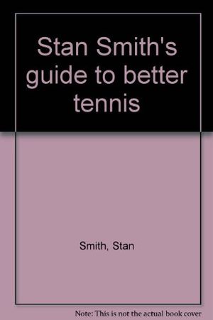 Cover Art for 9780448132785, Stan Smith's guide to better tennis by Stan Smith