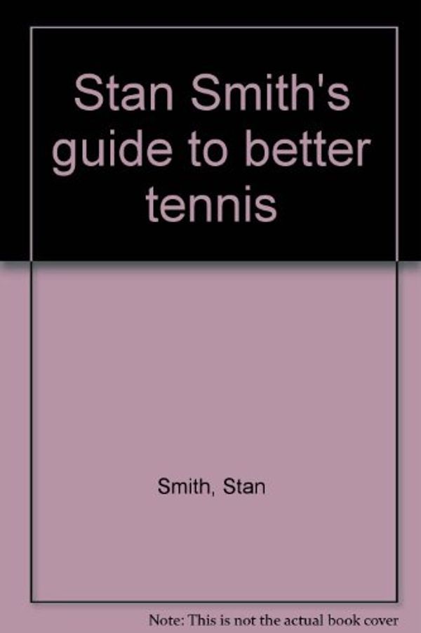 Cover Art for 9780448132785, Stan Smith's guide to better tennis by Stan Smith