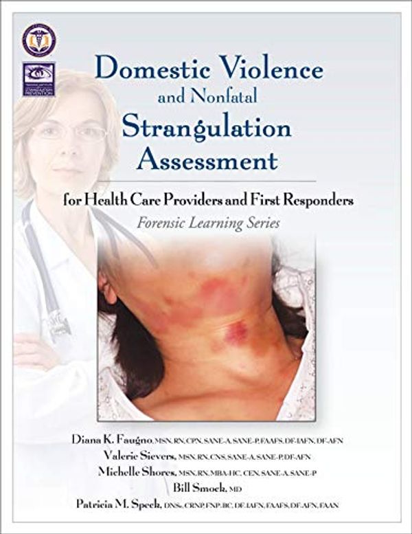 Cover Art for 9781936590834, Domestic Violence and Nonfatal Strangulation Assessment: For Health Care Providers and First Responders by Diana K. Faugno, Valerie Sievers, Michelle Shores, Bill Smock, Patricia M. Speck