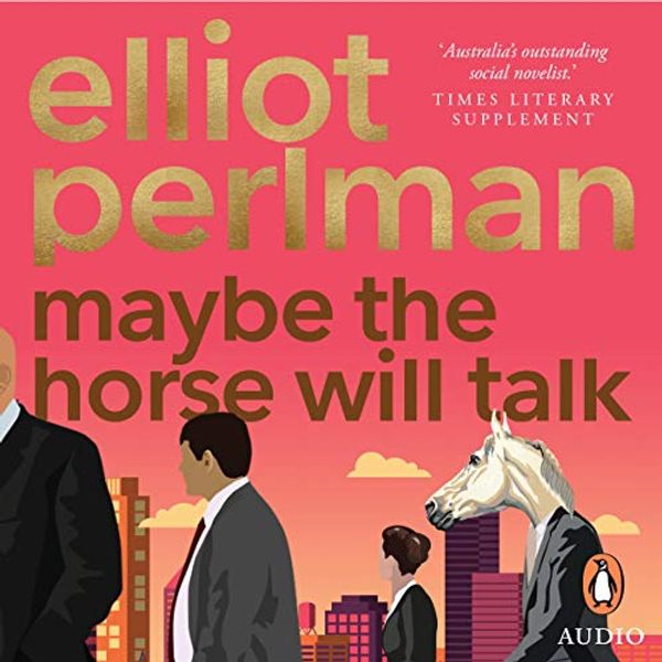 Cover Art for B07WV4T1Z9, Maybe the Horse Will Talk by Elliot Perlman