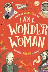 Cover Art for 9781780555515, I am a Wonder Woman: Inspiring activities for you to try. Incredible women to discover. by Ellen Bailey