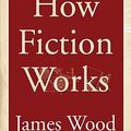 Cover Art for 9781433291227, How Fiction Works : Library Edition by Wood James