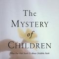 Cover Art for 9781573834889, The Mystery of Children by Mike Mason