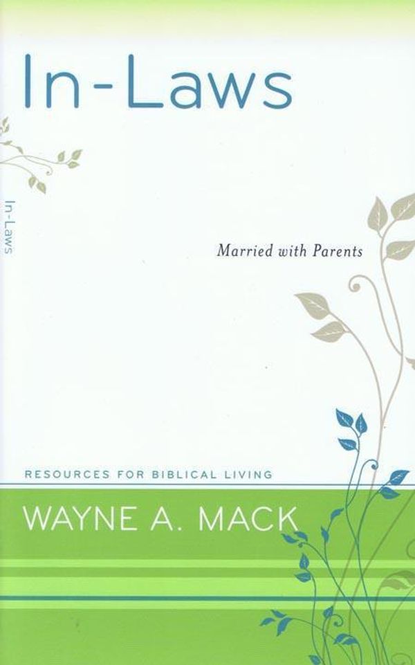 Cover Art for 9781596381704, In-Laws: Married with Parents (Resources for Biblical Living) by Wayne A. Mack