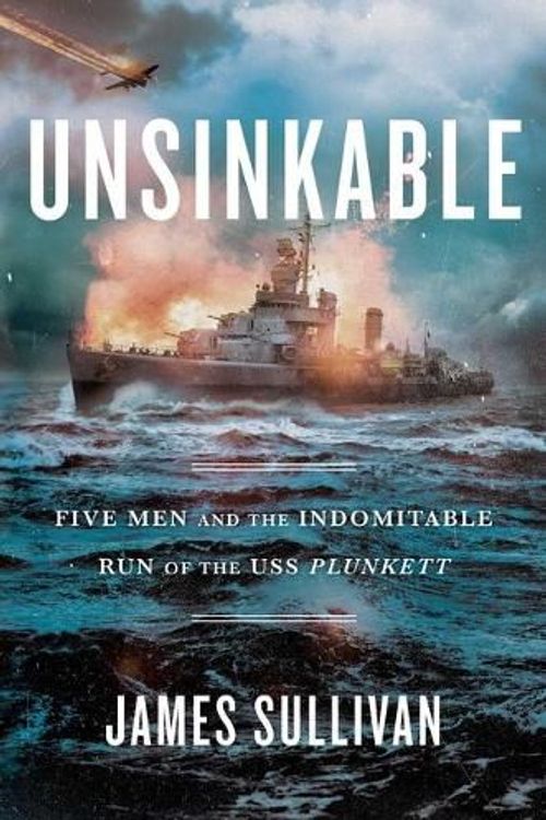 Cover Art for 9781982147631, Unsinkable: Five Men and the Indomitable Run of the USS Plunkett by James Sullivan