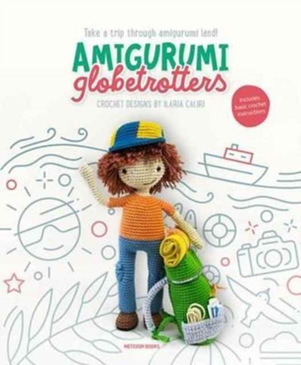 Cover Art for 9789491643163, Amigurumi GlobetrottersTake a Trip Through Amigurumi Land! by Ilaria Caliri