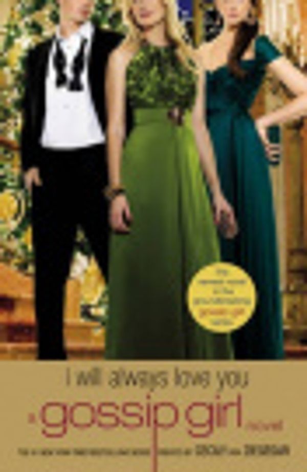 Cover Art for 9780316082495, Gossip Girl: I Will Always Love You by Cecily Von Ziegesar