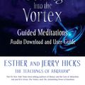 Cover Art for 9781401962111, Getting Into the Vortex: Guided Meditations Audio Download and User Guide by Esther and Jerry Hicks