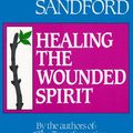 Cover Art for 9780932081148, Healing the Wounded Spirit by John Sandford, Paula Sandford