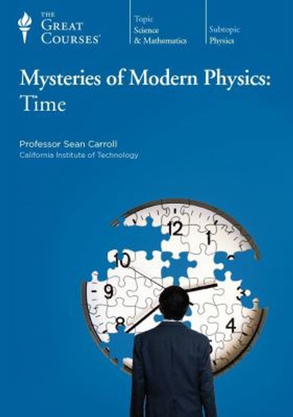 Cover Art for 9781598038699, Mysteries of Modern Physics: Time by Sean Carroll, The Great Courses