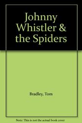 Cover Art for 9781869500757, Johnny Whistler & the Spiders by Tom Bradley