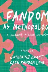 Cover Art for 9781912685134, Fandom as Methodology: A Sourcebook for Artists and Writers (Goldsmiths Press) by Catherine Grant