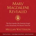 Cover Art for B07SRK63YT, Mary Magdalene Revealed: The First Apostle, Her Feminist Gospel & the Christianity We Haven't Tried Yet by Meggan Watterson