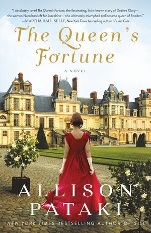 Cover Art for 9780593128206, The Queen's Fortune: A Novel A Novel of Desiree, Napoleon, and the Dynasty That Outlasted the Empire by Allison Pataki