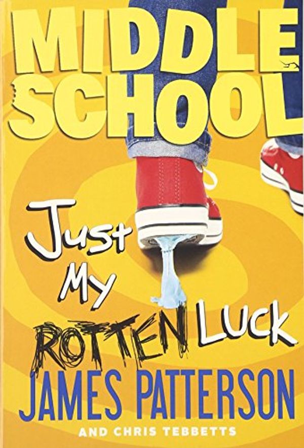 Cover Art for 9780316387132, Middle School: Just My Rotten Luck by James Patterson