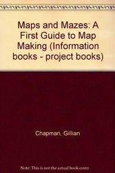 Cover Art for 9780750012836, Maps and Mazes: A First Guide to Map Making (Information books - project books) by Gillian Chapman