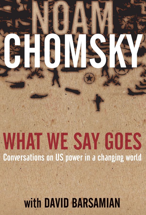 Cover Art for 9781741753486, What We Say Goes by David Barsamian, Noam Chomsky