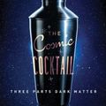 Cover Art for 9780691169187, The Cosmic Cocktail: Three Parts Dark Matter (Science Essentials) by Katherine Freese