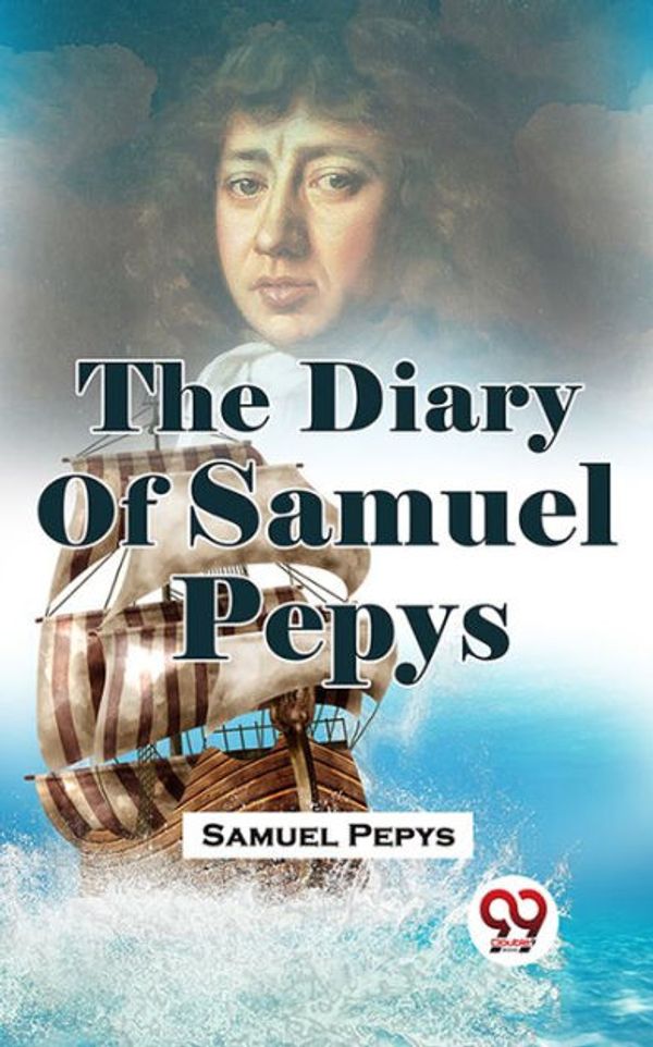 Cover Art for 9780307824196, The Diary of Samuel Pepys by Richard Le Gallienne, Robert Louis Stevenson, Samuel Pepys