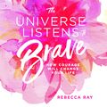 Cover Art for 9781760783365, The Universe Listens To Brave by Rebecca Ray