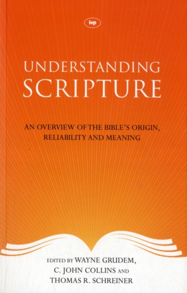 Cover Art for 9781844745647, Understanding Scripture by Wayne A. Grudem, C. John Collins, Thomas R. Schreiner