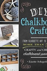 Cover Art for 9781440568343, DIY Chalkboard Crafts: From Silhouette Art to Spice Jars, More Than 50 Crafty and Creative Chalkboard-Paint Ideas by Lizette Schapekahm