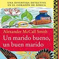 Cover Art for B00634IY46, Un marido bueno, un buen marido: Una divertida detective en el corazón de África (Spanish Edition) by Alexander McCall Smith