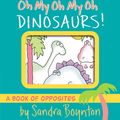 Cover Art for 9781665925044, Oh My Oh My Oh Dinosaurs! by Sandra Boynton