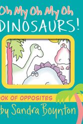 Cover Art for 9781665925044, Oh My Oh My Oh Dinosaurs! by Sandra Boynton