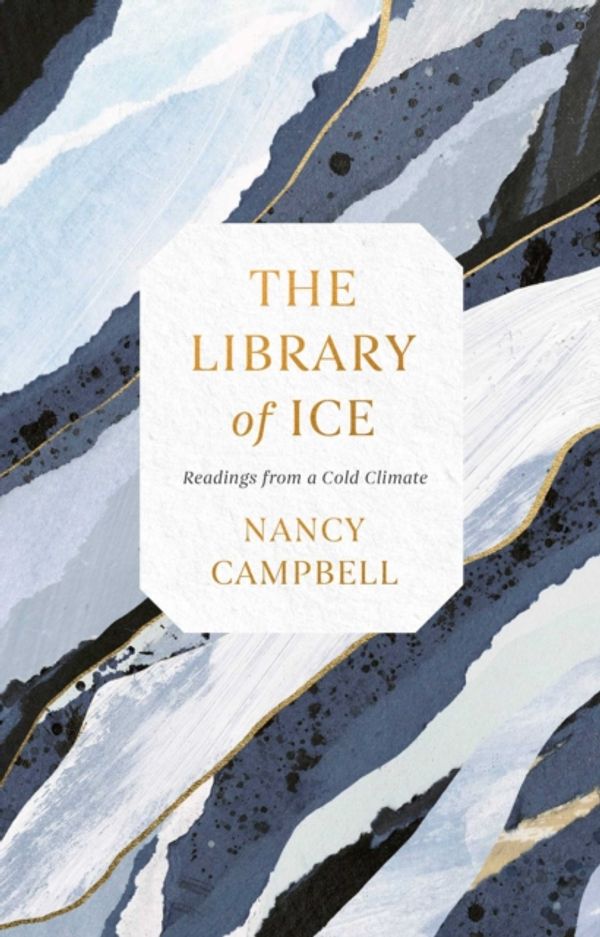 Cover Art for 9781471169311, Library of IceReadings from a Cold Climate by Nancy Campbell