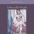 Cover Art for 9780520240544, Unbearable Weight by Susan Bordo