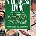 Cover Art for B003ODHOQS, Ultimate Guide to Wilderness Living: Surviving with Nothing But Your Bare Hands and What You Find in the Woods by John McPherson