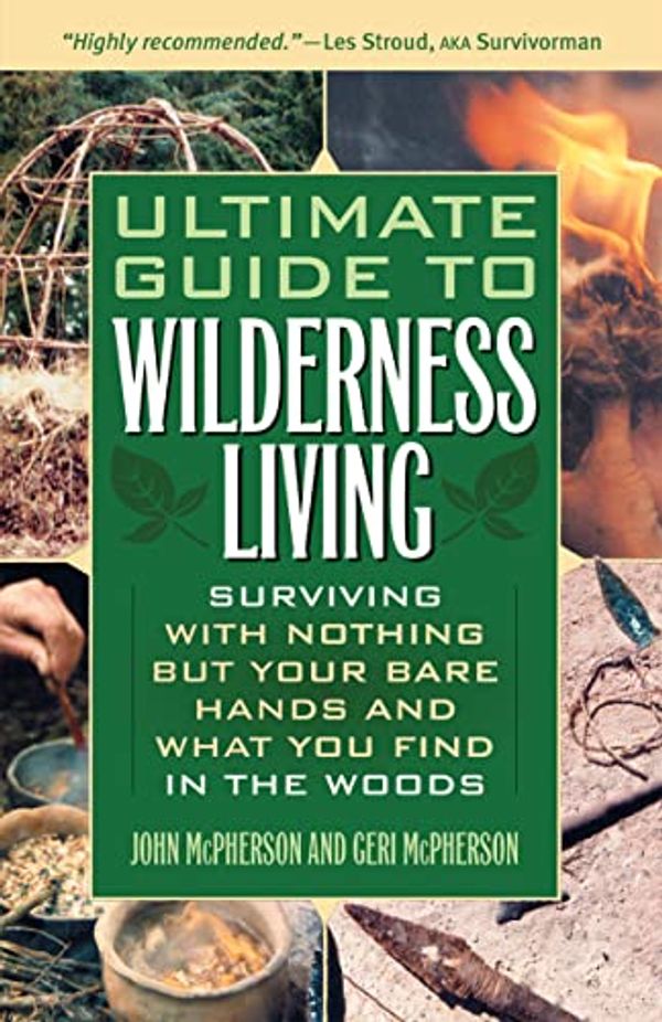 Cover Art for B003ODHOQS, Ultimate Guide to Wilderness Living: Surviving with Nothing But Your Bare Hands and What You Find in the Woods by John McPherson