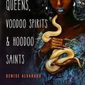 Cover Art for B08XB9Z892, Witch Queens, Voodoo Spirits, and Hoodoo Saints: A Guide to Magical New Orleans by Denise Alvarado