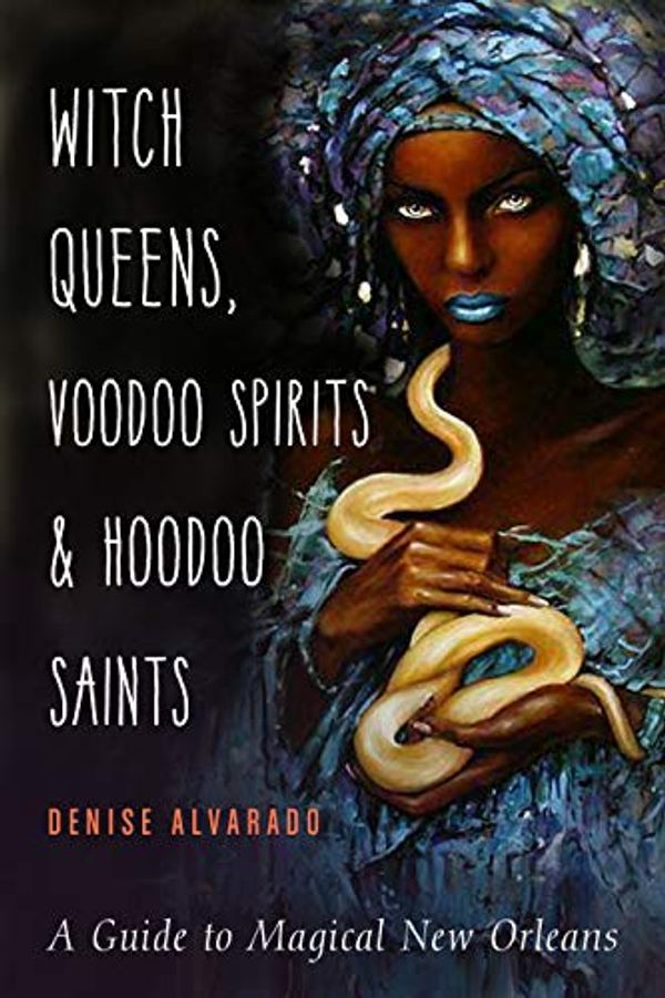 Cover Art for B08XB9Z892, Witch Queens, Voodoo Spirits, and Hoodoo Saints: A Guide to Magical New Orleans by Denise Alvarado