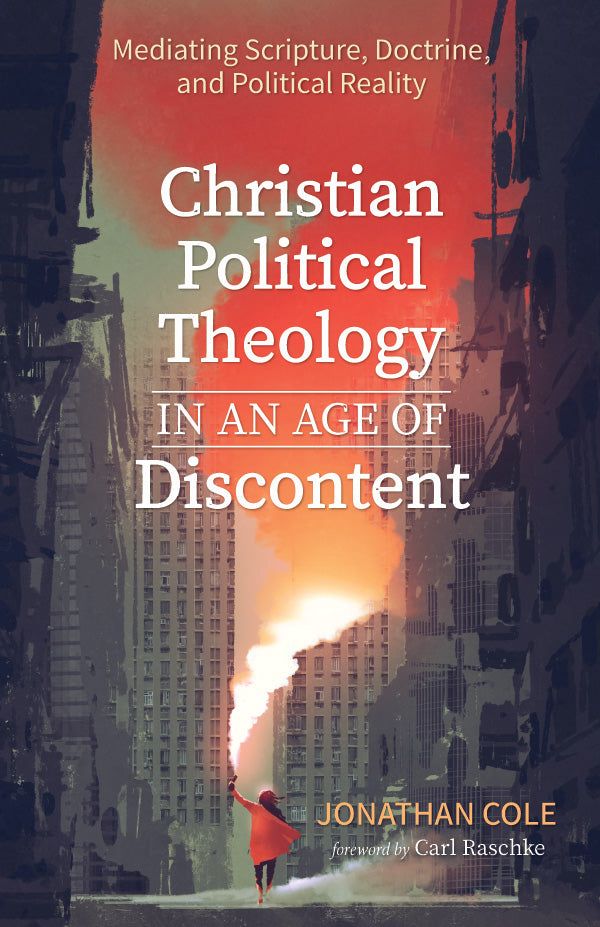 Cover Art for 9781532679346, Christian Political Theology in an Age of Discontent by Jonathan Cole