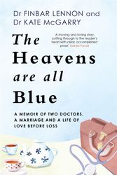 Cover Art for 9781529362381, The Heavens Are All Blue: A memoir of marriage and a life of love before loss by Dr. Finbar Lennon, Dr. Kathleen McGarry
