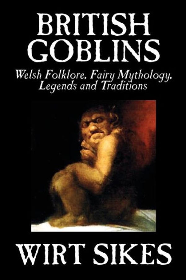 Cover Art for 9781592248155, British Goblins by Wirt Sikes