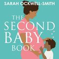 Cover Art for 9781405540100, The Second Baby Book: How to cope with pregnancy number two and create a happy home for your firstborn and new arrival by Sarah Ockwell-Smith