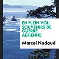 Cover Art for 9780649140770, En plein vol: souvenirs de guerre aérienne by Marcel Nadaud