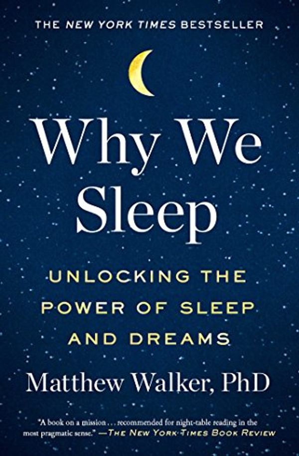 Cover Art for B06ZZ1YGJ5, Why We Sleep: Unlocking the Power of Sleep and Dreams by Matthew Walker