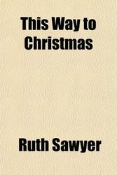 Cover Art for 9781151675965, This Way to Christmas by Ruth Sawyer