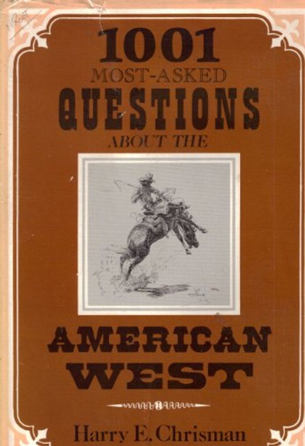 Cover Art for 9780804003827, The One Thousand and One Most Asked Questions about the American West by Harry E. Chrisman