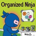 Cover Art for 9781953399335, Organized Ninja: A Children's Book About Organization and Overcoming Messy Habits (Ninja Life Hacks) by Nhin, Mary, Grit Press, Grow