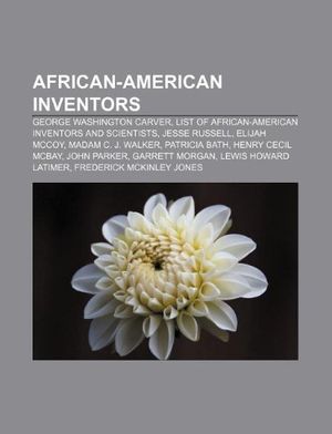 Cover Art for 9781233098378, African-American inventors: George Washington Carver, List of African-American inventors and scientists, Jesse Russell, Elijah McCoy by Source Wikipedia