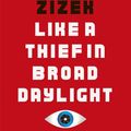 Cover Art for 9780241364307, Like A Thief In Broad Daylight by Slavoj Zizek