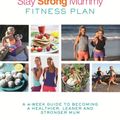 Cover Art for 9780349414201, The Stay Strong Mummy Fitness Plan: A 4-week guide to becoming a healthier, leaner and stronger mum by Kimberley Welman