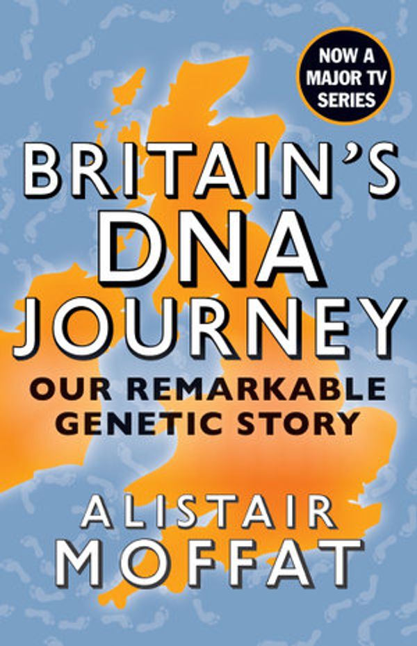 Cover Art for 9781788852302, Britain's DNA Journey: Our Remarkable Genetic Story by Alistair Moffat