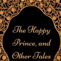 Cover Art for 9781977605481, The Happy Prince, and Other Tales: By Oscar Wilde - Illustrated by Oscar Wilde