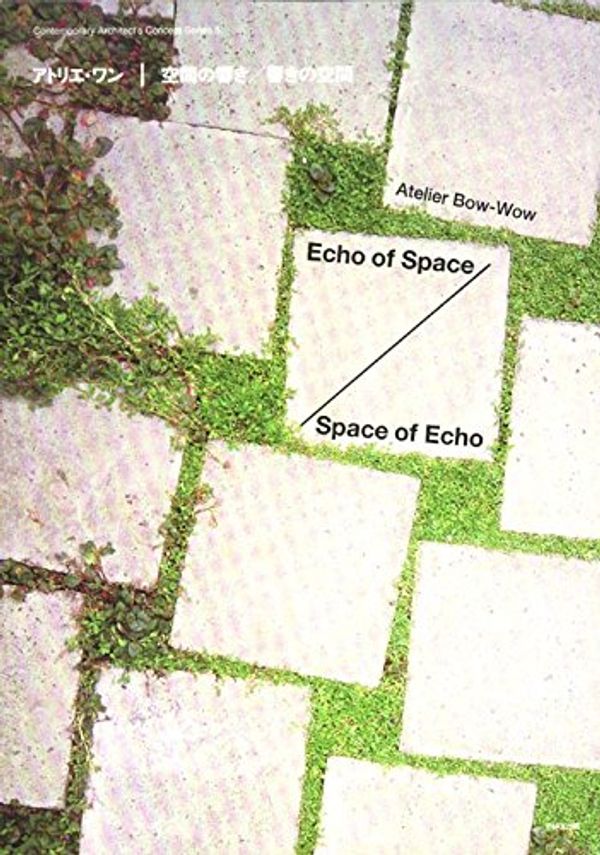 Cover Art for 9784864803106, Atelier Bow-wow - Echo Of Space/Space Of Echo by Atelier Bow-wow